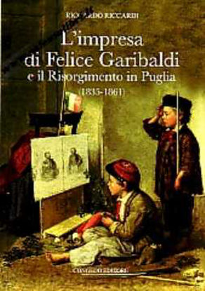 Immagine di L'impresa di Felice Garibaldi e il Risorgimento in Puglia (1835-1861).